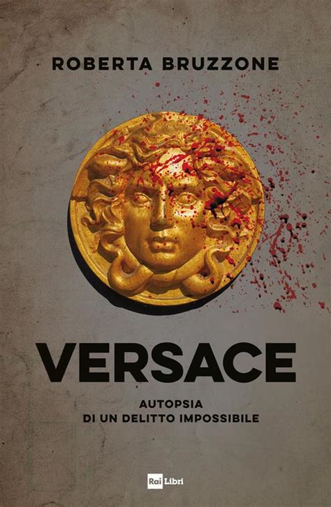 libro versace bruzzone|Versace. Autopsia di un delitto impossibile di Roberta Bruzzone .